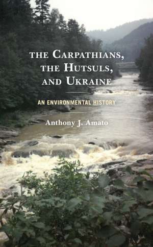 The Carpathians, the Hutsuls, and Ukraine de Anthony J. Amato