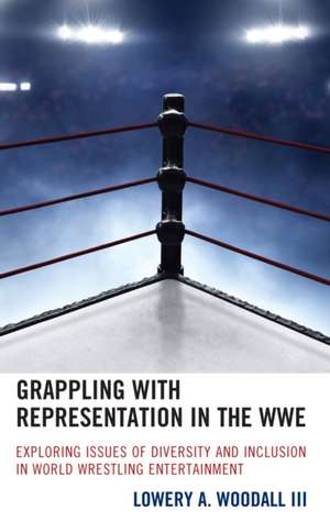 Grappling with Representation in the WWE de Lowery A. Woodall III