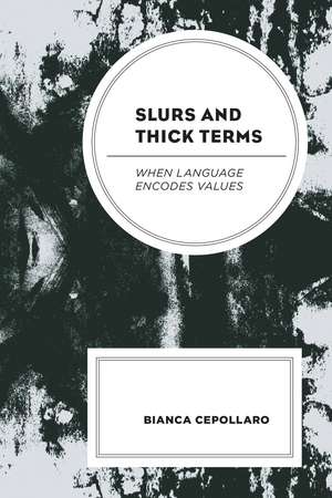 Slurs and Thick Terms: When Language Encodes Values de Bianca Cepollaro