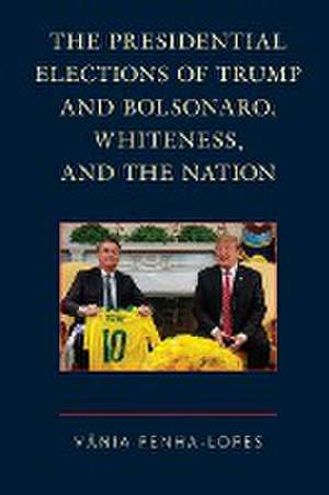 The Presidential Elections of Trump and Bolsonaro, Whiteness, and the Nation de Vânia Penha-Lopes