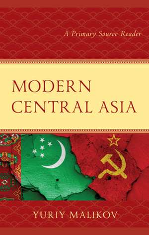 Modern Central Asia: A Primary Source Reader de Yuriy Malikov