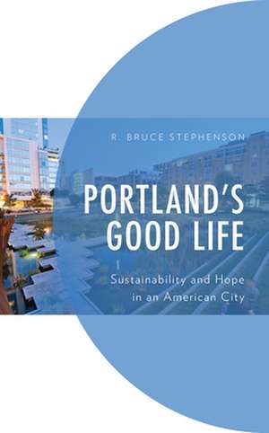 Portland's Good Life de R. Bruce Stephenson