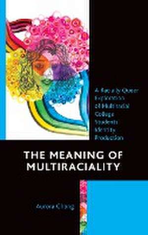 The Meaning of Multiraciality de Aurora Chang