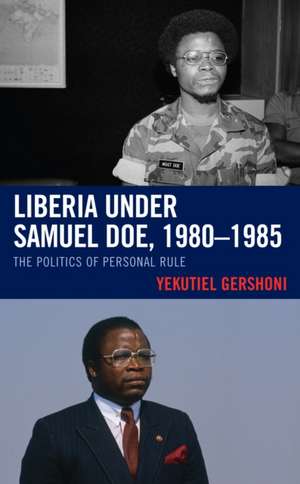 Liberia under Samuel Doe, 1980-1985 de Yekutiel Gershoni