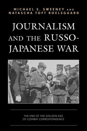 Sweeney, M: Journalism and the Russo-Japanese War de Natascha Toft Roelsgaard