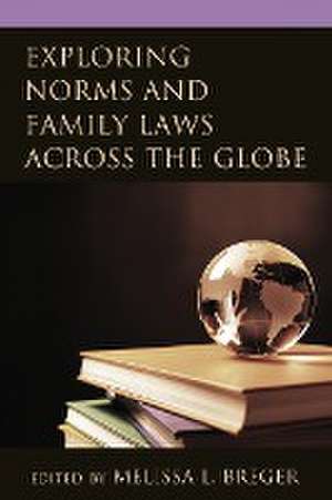 Exploring Norms and Family Laws across the Globe de Melissa L. Breger