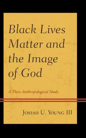 Black Lives Matter and the Image of God de Josiah U. Young