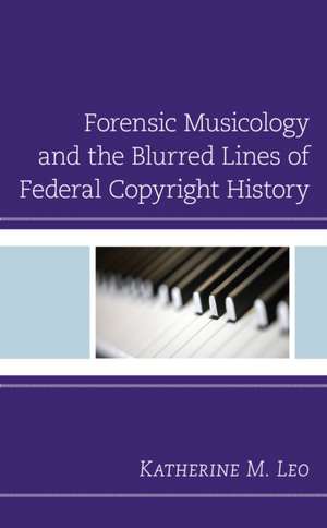 Forensic Musicology and the Blurred Lines of Federal Copyright History de Katherine M. Leo