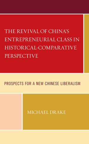 Revival of China's Entrepreneurial Class in Historical-Comparative Perspective de Michael Drake