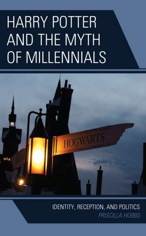 Harry Potter and the Myth of Millennials de Priscilla Hobbs