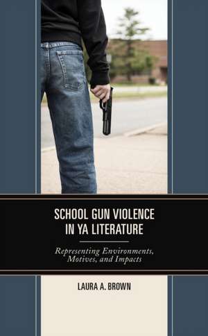 Brown, L: School Gun Violence in YA Literature de Laura A. Brown