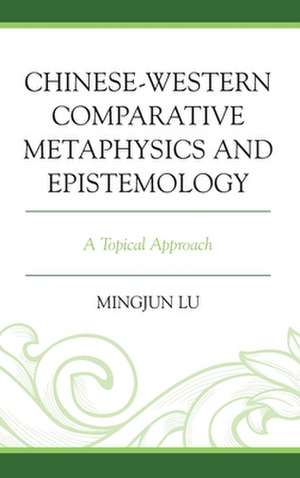 Chinese-Western Comparative Metaphysics de Mingjun Lu