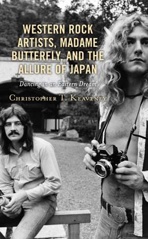 Western Rock Artists, Madame Butterfly, and the Allure of Japan de Christopher T. Keaveney