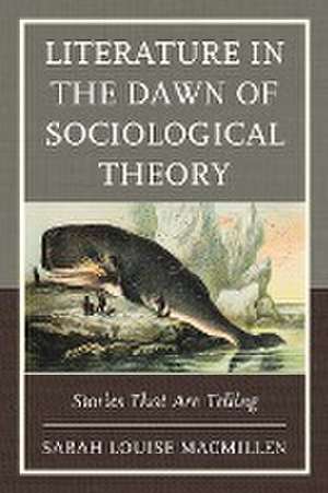 Literature in the Dawn of Sociological Theory de Sarah Louise Macmillen