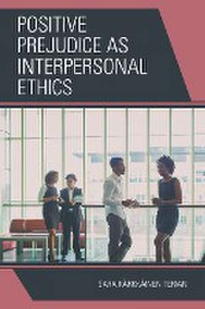 Positive Prejudice as Interpersonal Ethics de Sara Kärkkäinen Terian