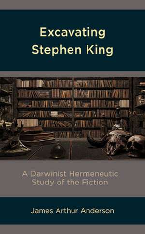 Excavating Stephen King de James Arthur Anderson