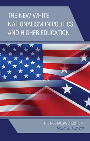 New White Nationalism in Politics and Higher Education de Michael H. Gavin