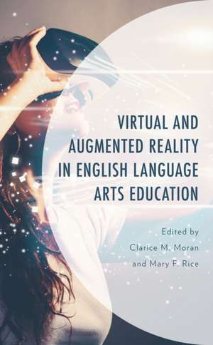 Virtual and Augmented Reality in English Language Arts Education de Clarice M. Moran