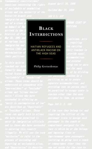 Black Interdictions: Haitian Refugees and Antiblack Racism on the High Seas de Philip Kretsedemas