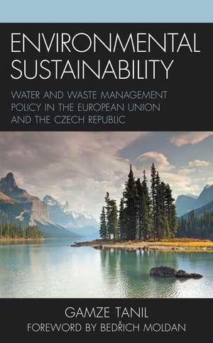 Environmental Sustainability: Water and Waste Management Policy in the European Union and the Czech Republic de Gamze Tanil