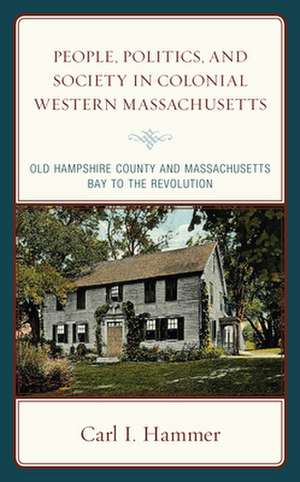 People, Politics, and Society in Colonial Western Massachusetts de Carl I. Hammer