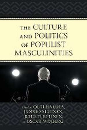 The Culture and Politics of Populist Masculinities de Outi Hakola