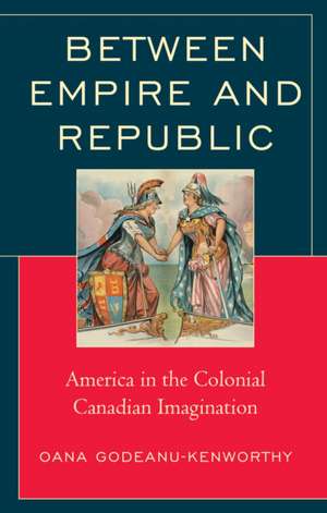 Between Empire and Republic de Oana Godeanu-Kenworthy