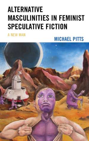 Pitts, M: Alternative Masculinities in Feminist Speculative de Michael Pitts