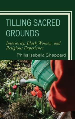 Sheppard, P: Tilling Sacred Grounds de Phillis Isabella Sheppard