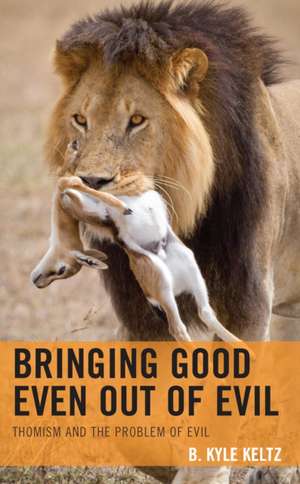 Bringing Good Even Out of Evil de B. Kyle Keltz