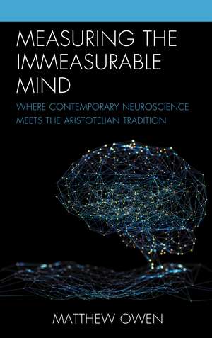 Measuring the Immeasurable Mind: Where Contemporary Neuroscience Meets the Aristotelian Tradition de Matthew Owen