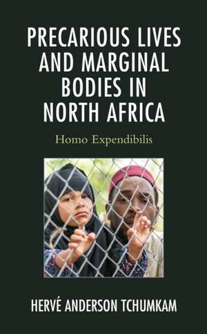 Precarious Lives and Marginal Bodies in North Africa de Hervé Anderson Tchumkam