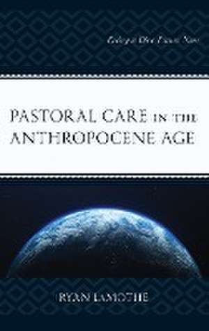 Lamothe, R: Pastoral Care in the Anthropocene Age de Ryan LaMothe