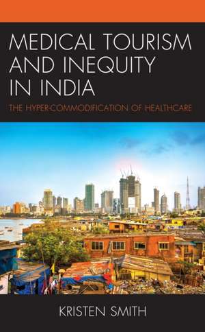 Smith, K: Medical Tourism and Inequity in India de Kristen Smith