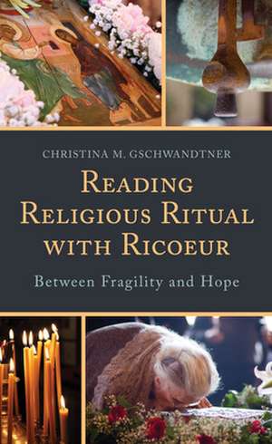 Reading Religious Ritual with Ricoeur de Christina M. Gschwandtner