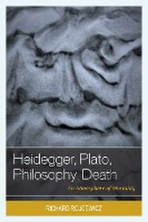 Heidegger, Plato, Philosophy, Death de Richard Rojcewicz