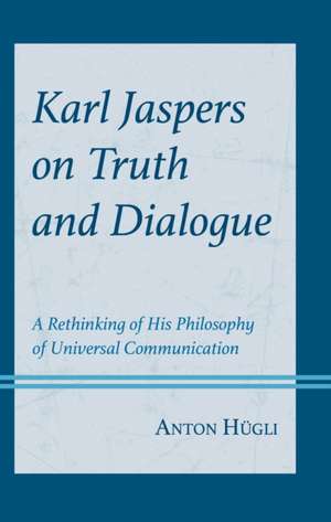 Karl Jaspers on Truth and Dialogue de Anton Hugli