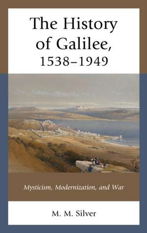 The History of Galilee, 1538-1949 de M. M. Silver