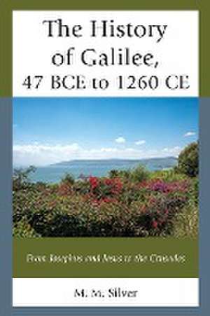 Silver, M: History of Galilee, 47 BCE to 1260 CE de M. M. Silver