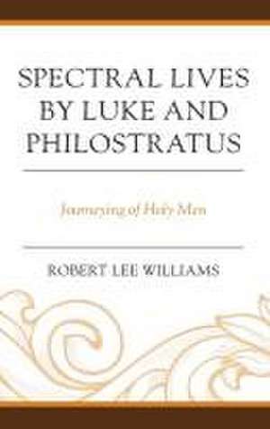 Williams, R: Spectral Lives by Luke and Philostratus de Robert Lee Williams