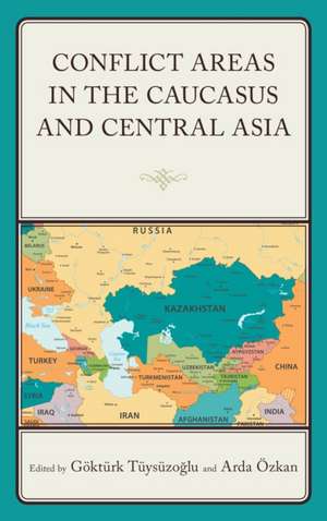 Conflict Areas in the Caucasus and Central Asia de Göktürk Tüysüzoglu