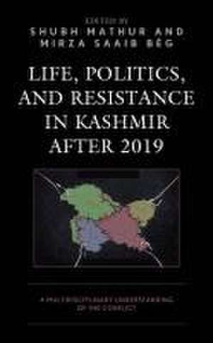 Life, Politics, and Resistance in Kashmir after 2019 de Mirza Saaib Be´g