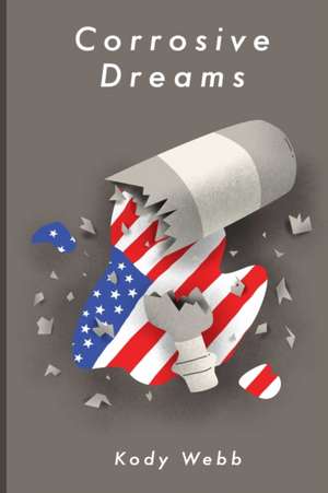 Corrosive Dreams de Kody Webb