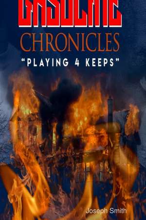 Gasoline Chronicles(Playing for Keeps) de Joseph Smith