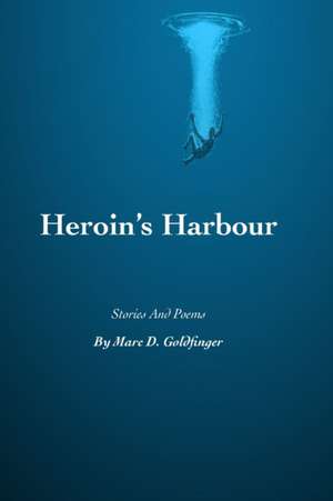 Heroin's Harbour de Marc D. Goldfinger