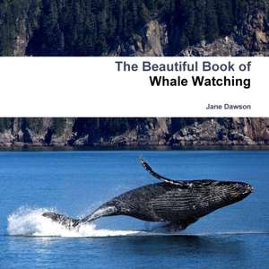 The Beautiful Book of Whale Watching de Jane Dawson