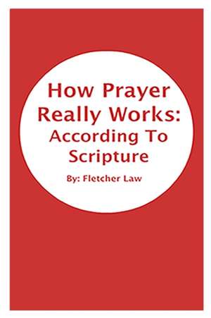 How Prayer Really Works de Fletcher Law