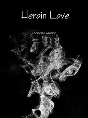 Heroin Love de Sabrina Amann