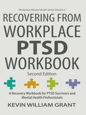 Recovering from Workplace PTSD Workbook de Kevin William Grant