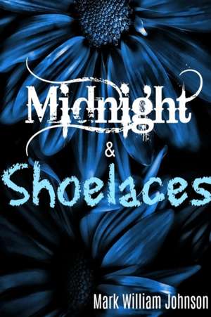 Midnight and Shoelaces de Mark William Johnson